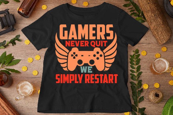 Gamers Never Quit, We Simply T-Shirt: More Than a Statement, a Strategic Asset