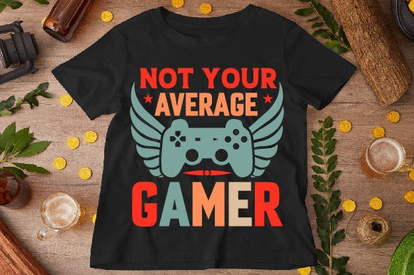 Not Your Average Gamer T-Shirt Designs