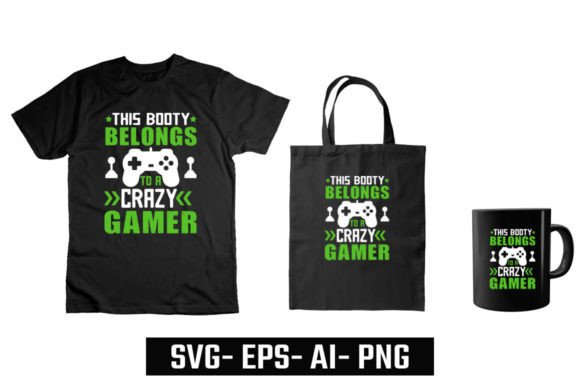 The “This Booty Belongs to a Crazy Gamer” T-Shirt Design: A Versatile Asset for Your Print-on-Demand Workflow